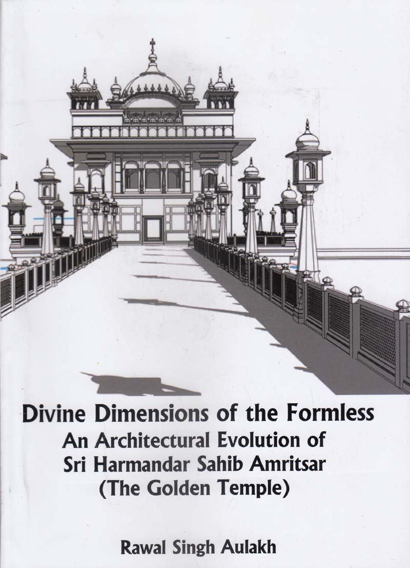 Divine Dimensions of the Formless: An Architectural Evolution of Sri Harmandar Sahib Amritsar