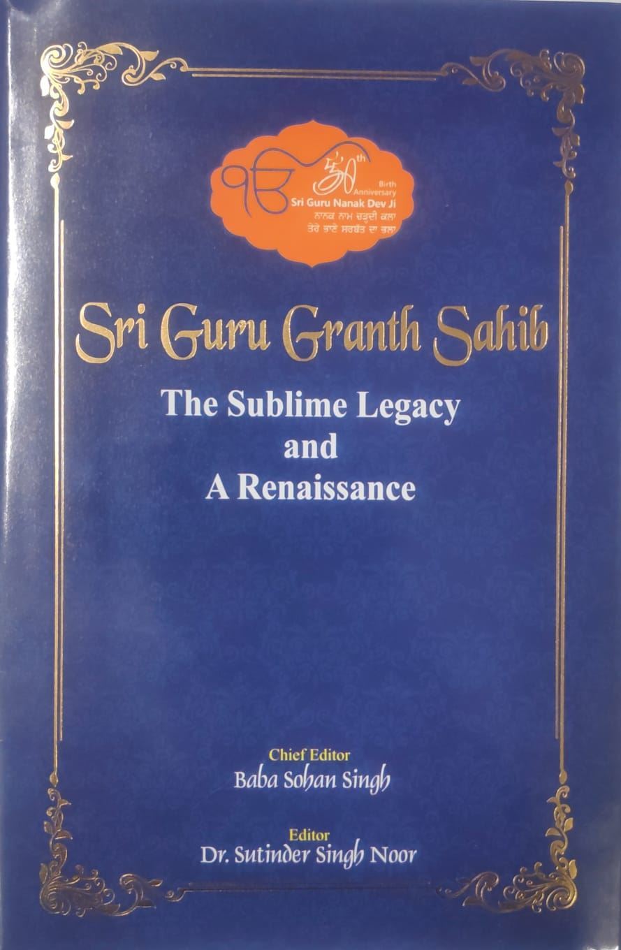 Sri Guru Granth Sahib : The Sublime Legacy and A Renaissance