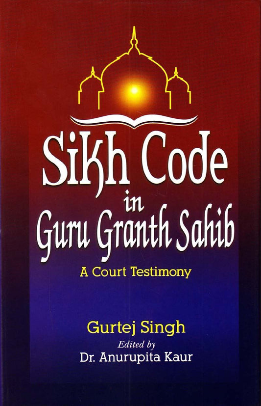 Sikh Code In Guru Granth Sahib (A Court Testimony)