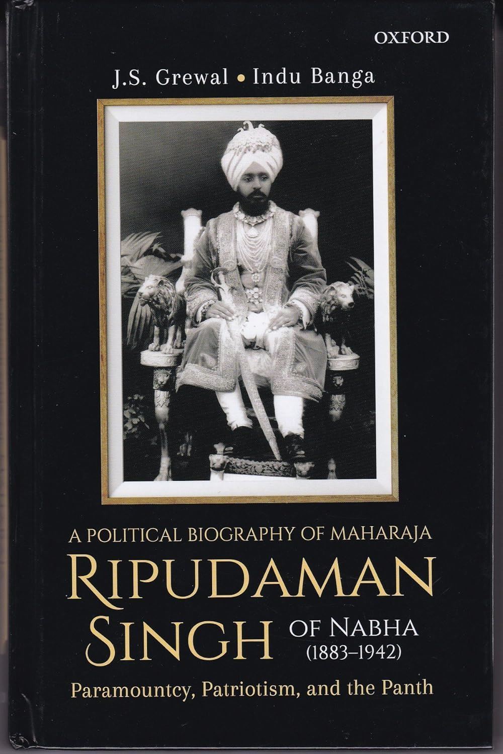 A Political Biography of Maharaja Ripudaman Singh of Nabha : Paramountcy, Patriotism, and the Panth