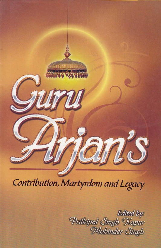 Guru Arjan’s Contribution, Martyrdom and Legacy