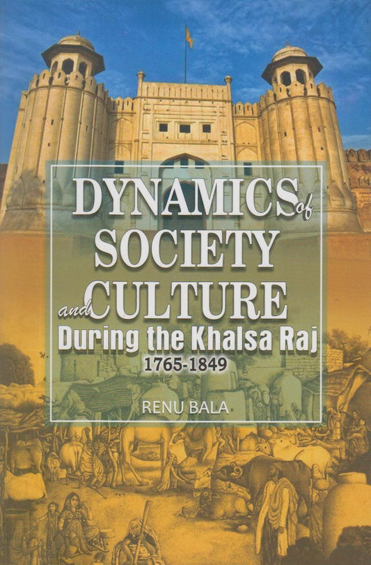 Dynamics of Society And Culture During the Khalsa Raj (1765-1849)