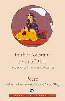 In the Constant Rain of Bliss: Songs of Punjab’s First Woman Mystic-Poet