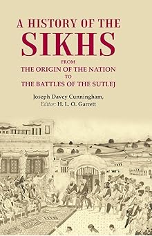 A History of the Sikhs From the Origin of the Nation to the Battles of the Sutlej
