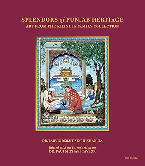Splendors of Punjab Heritage : Art from The Khanuja Family Collection