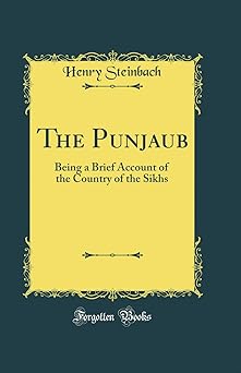 The Punjaub: Being a Brief Account of the Country of the Sikhs (Classic Reprint)
