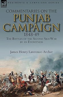 Commentaries on the Punjab Campaign, 1848-49: the Battles of the Second Sikh War by an Eyewitness