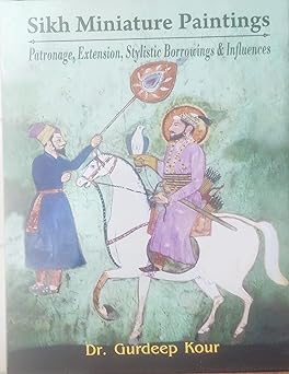 Sikh Miniature Paintings: Patronage, Extension, Stylistic Borrowings & Influences