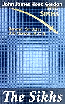 The Sikhs: Exploring Sikhism: History, Culture, and Traditions