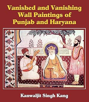 Vanished and Vanishing Wall Paintings of Punjab and Haryana