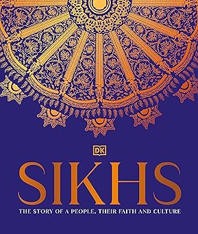 Sikhs: The Story of a People, their Faith and Culture