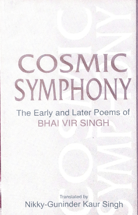 Cosmic Symphony - The early and later poems of Bhai Veer Singh - SALE50