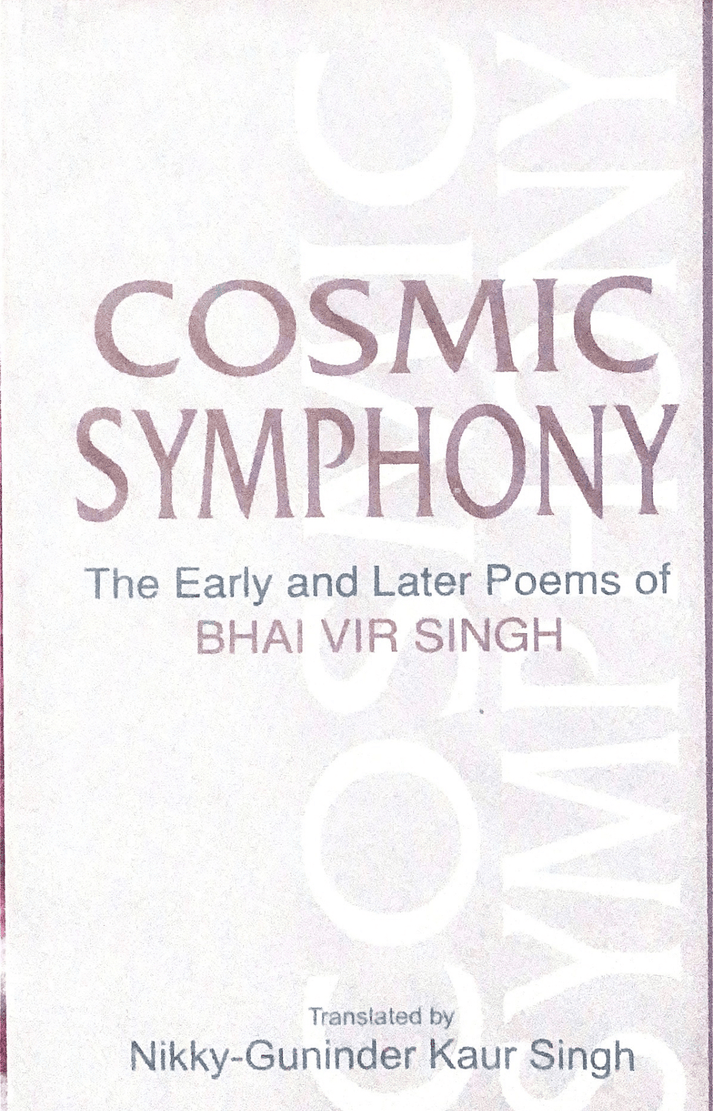 Cosmic Symphony - The early and later poems of Bhai Veer Singh