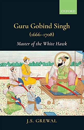 Guru Gobind Singh (1666 to 1708): Master of the White hawk