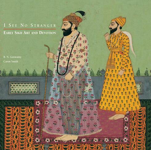 I SEE NO STRANGERS: EARLY SIKH ART AND DEVOTION