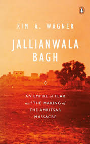 Jallianwala Bagh - An Empire of Fear and the Making of the Amritsar Massacre