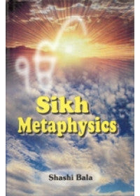 Sikh Metaphysics - Book By Shashi Bala