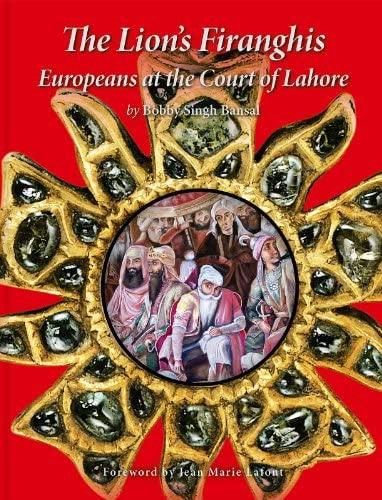 The Lion's Firanghis: Europeans at the Court of Lahore