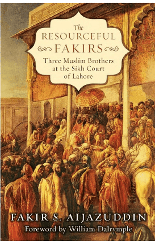 The Resourceful Fakirs:Three Muslim Brothers at the Sikh Court of Lahore
