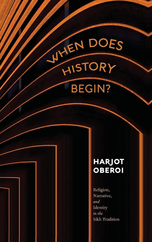 When Does History Begin?: Religion, Narrative, and Identity in the Sikh Traditio